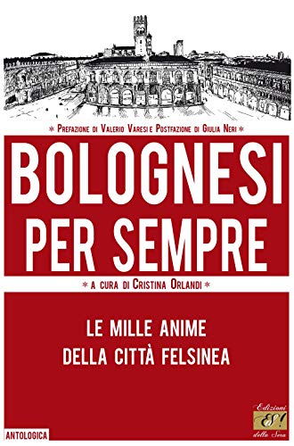Beispielbild fr Bolognesi per sempre. Le mille anime della citt felsinea zum Verkauf von libreriauniversitaria.it