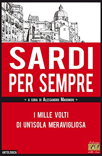 Beispielbild fr Sardi per sempre. I mille volti di un'isola meravigliosa zum Verkauf von libreriauniversitaria.it