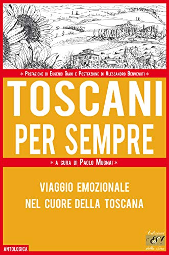 Beispielbild fr Toscani per sempre. Viaggio emozionale nel cuore della Toscana zum Verkauf von libreriauniversitaria.it
