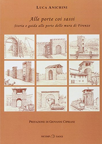 9788897142010: Alle porte coi sassi. Storia e guida alle porte delle mura di Firenze (Saggi)