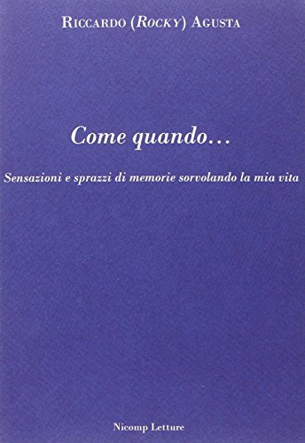 Beispielbild fr Come quando. Sensazioni e sprazzi di memorie sorvolando la mia vita zum Verkauf von Reuseabook