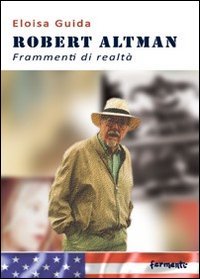 9788897171102: Robert Altman. Frammenti di realt (Nuovi Fermenti. Saggistica)