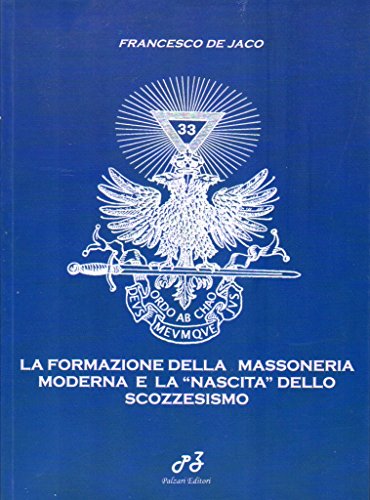 9788897188001: La formazione della massoneria moderna e la nascita dello scozzesismo