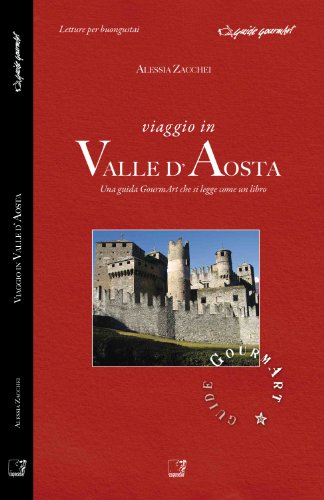 9788897202042: Viaggio in valle d'Aosta. Una guida gourmArt che si legge come un libro