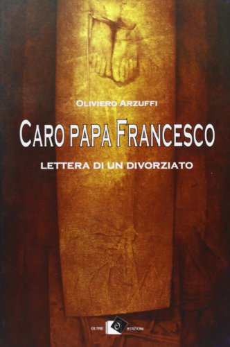 Beispielbild fr Caro papa Francesco. Lettera di un divorziato zum Verkauf von libreriauniversitaria.it