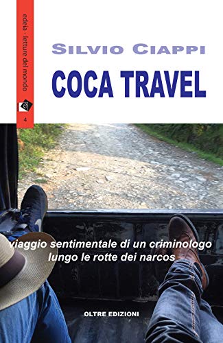 9788897264804: Coca travel. Viaggio sentimentale di un criminologo lungo le rotte dei narcos (Edeia)