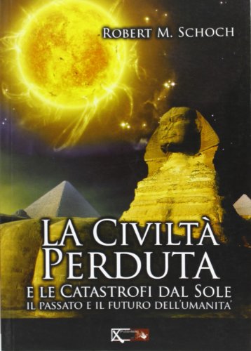 La civiltÃ: perduta e le catastrofi dal Sole (9788897286066) by Robert M. Schoch
