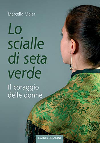 Stock image for Lo scialle di seta verde. Il coraggio delle donne for sale by libreriauniversitaria.it