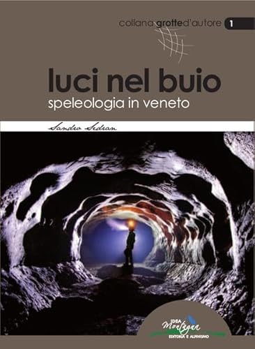 Imagen de archivo de Luci nel buio. Speleologia in Veneto a la venta por libreriauniversitaria.it