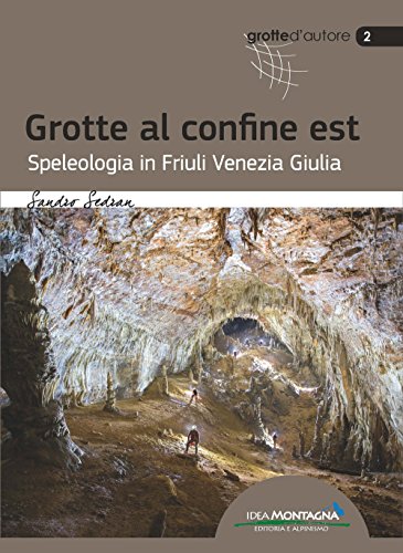 Imagen de archivo de Grotte al confine est. Speleologia in Friuli Venezia Giulia a la venta por libreriauniversitaria.it