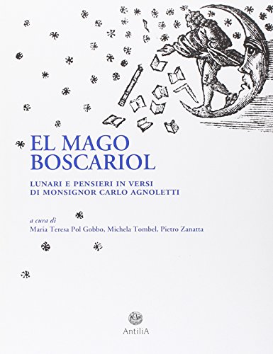 Stock image for El Mago Boscariol. Lunari e pensieri in versi di monsignor Carlo Agnoletti. for sale by Brook Bookstore