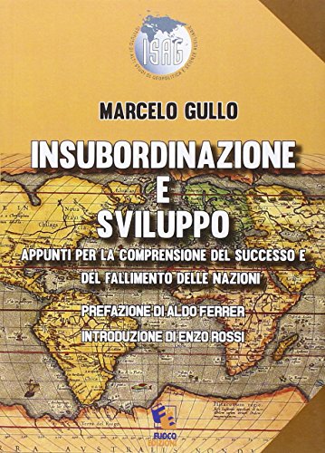 9788897363903: Insubordinazione e sviluppo. Appunti per la comprensione del successo e del fallimento delle nazioni (Giano)