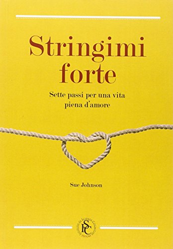 9788897386018: Stringimi forte. Sette passi per una vita piena d’amore