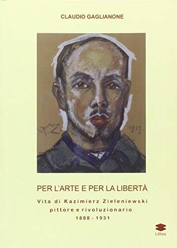 9788897414001: Per l'arte e per la libert. Vita di Kazimierz Zieleniewski, pittore e rivoluzionario (1888-1931)