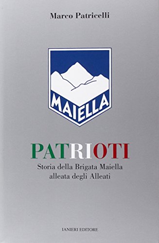 9788897417569: Patrioti. Storia della Brigata Maiella alleata degli alleati