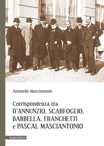 9788897417880: Corrispondenza tra D'Annunzio, Scarfoglio, Barbella, Franchetti e Pascal Masciantonio