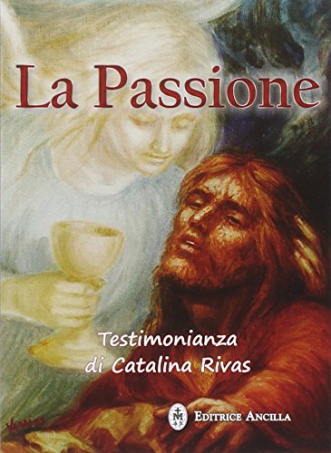 9788897420309: La passione. Testimonianza di Catalina Rivas