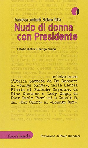 Beispielbild fr Nudo di donna con Presidente. L'Italia dietro il bunga bunga. zum Verkauf von FIRENZELIBRI SRL