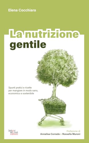 Stock-Bild f�r La nutrizione gentile. Spunti pratici e ricette per mangiare in modo sano, economico e sostenibile (Facciamo eco)