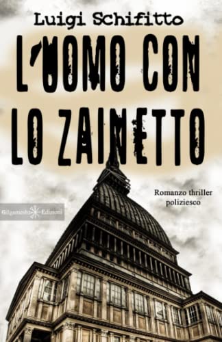 9788897469513: L’uomo con lo zainetto: Un romanzo thriller poliziesco, un hard boiled ambientato a Torino: 9 (Anunnaki. Narrativa)