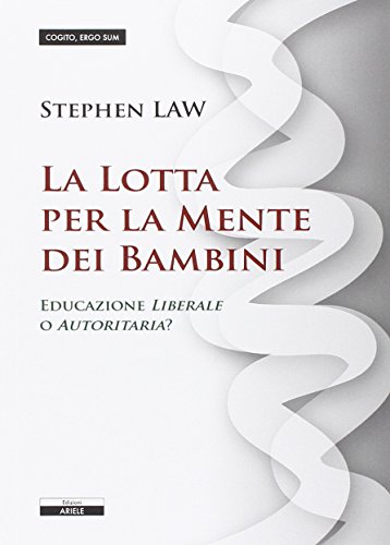 9788897476207: La lotta per la mente dei bambini. Educazione liberale o autoritaria? (Cogito, ergo sum)