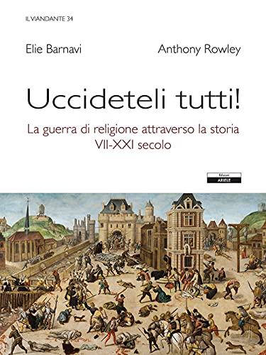 Beispielbild fr Uccideteli Tutti! la Guerra di Religione Attraverso la Storia (Vii-XXI Secolo) zum Verkauf von Brook Bookstore