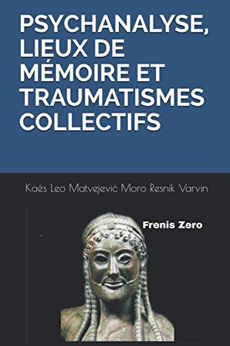 Beispielbild fr PSYCHANALYSE, LIEUX DE MMOIRE ET TRAUMATISMES COLLECTIFS: Frenis Zero (French Edition) zum Verkauf von Lucky's Textbooks
