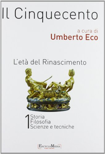 9788897514343: Il Cinquecento. L'et del Rinascimento vol. 1-2: Storia. Filosofia. Scienze e tecniche-Letteratura e teatro. Arti visive. Musica