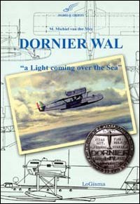 Stock image for Dornier Wal. A light coming over the sea Van der Mey Michiel for sale by Optimon Books