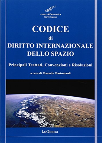 9788897530350: Codice di diritto internazionale dello spazio. Principali tattati, convenzioni e risoluzioni