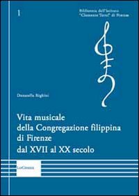 Stock image for Vita musicale della Congregazione filippina di Firenze dal XVII al XX secolo for sale by libreriauniversitaria.it