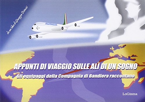 9788897530527: Appunti di viaggio sulle ali di un sogno. Gli equipaggi della compagnia di bandiera raccontano