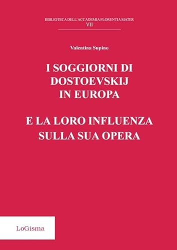 9788897530619: I soggiorni di Dostoevskij in Europa e la loro influenza sulla sua opera (Biblioteca dell'Accademia Florentia Mater)