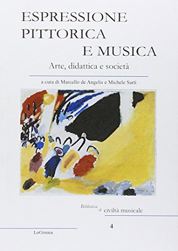 9788897530640: Espressione pittorica e musica. Arte, didattica e societ (Biblioteca di civilt musicale)