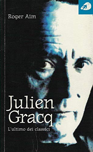 9788897539346: Julien Gracq. L'ultimo dei classici (Piccole Biografie)