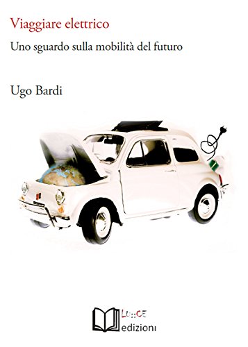 Stock image for Viaggiare elettrico. Uno sguardo sulla mobilit del futuro for sale by Revaluation Books