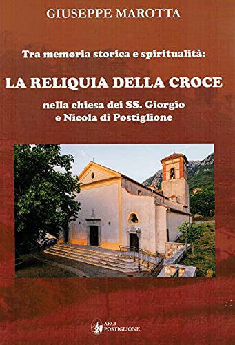 9788897581543: Tra memoria storica e spiritualit. La Reliquia della Croce nella chiesa dei SS. Giorgio e Nicola di Postiglione