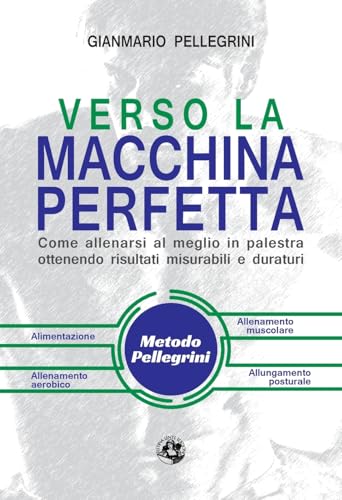 Imagen de archivo de Verso la macchina perfetta: Come allenarsi al meglio in palestra ottenendo risultati misurabili e duraturi a la venta por medimops