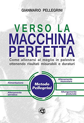 Stock image for Verso la macchina perfetta: Come allenarsi al meglio in palestra ottenendo risultati misurabili e duraturi for sale by medimops