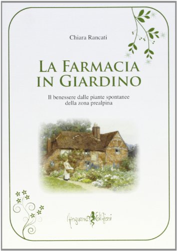 Stock image for La farmacia in giardino. Il benessere dalle piante spontanee della zona prealpina for sale by libreriauniversitaria.it