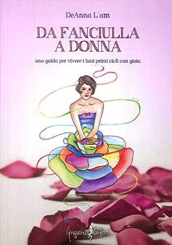 Stock image for Da fanciulla a donna. Una guida per vivere i tuoi primi cicli con gioia for sale by libreriauniversitaria.it
