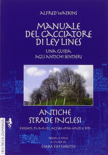 9788897621317: Manuale del cacciatore di Ley Lines. Antiche strade inglesi. Una guida agli antichi sentieri. Fossati, tumuli, accampamenti e siti