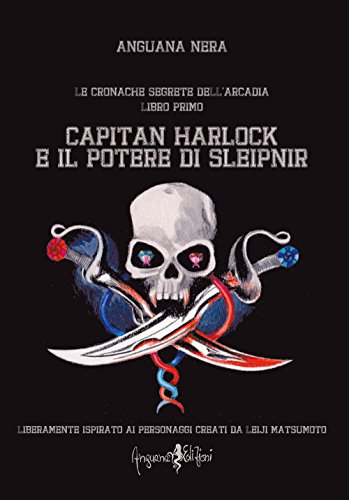 9788897621515: Capitan Harlock e il potere di Sleipnir. Le cronache segrete dell'Arcadia