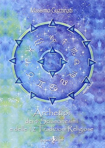 Stock image for Archetipi dei 4 sciamanesimi e delle 12 tradizioni religiose for sale by libreriauniversitaria.it