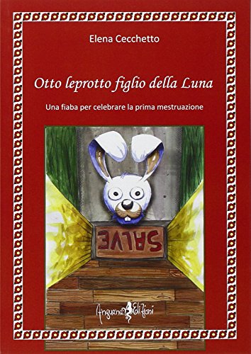 Stock image for Otto leprotto figlio della luna. Una fiaba per celebrare la prima mestruazione for sale by libreriauniversitaria.it