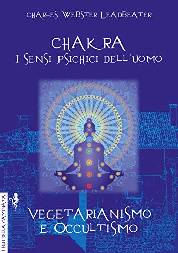 Stock image for Chakra. I sensi psichici dell'uomo-Vegetarianismo e occultismo for sale by libreriauniversitaria.it