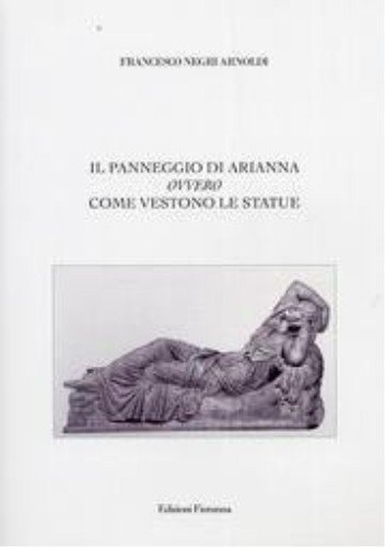 9788897630128: Il panneggio di Arianna ovvero come vestono le statue (Arti plastiche. Scultura)