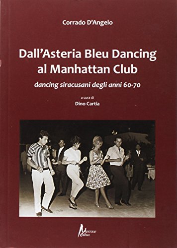 9788897672289: Dall'Asteria Bleu Dancing al Manhattan Club. Dancing siracusani degli anni 60-70