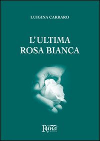 9788897674061: L'ultima rosa bianca