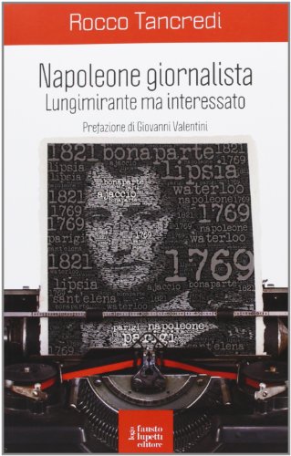 9788897686620: Napoleone giornalista. Lungimirante ma interessato